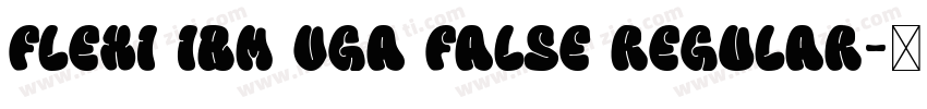 Flexi IBM VGA False Regular字体转换